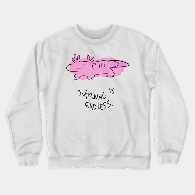 Suffering is endless Axolotl Crewneck Sweatshirt by KO-of-the-self